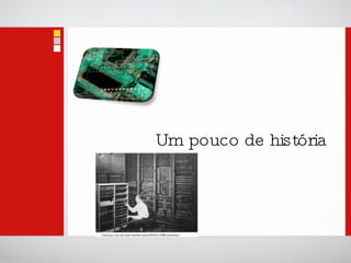 Um pouco de história 