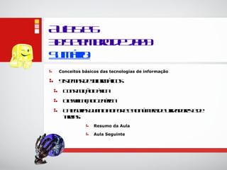 Au la 5 e 6 30 Setembro de 2009 Sumário: Conceitos básicos das tecnologias de informação Sistemas de Informáticos Constituição Básica Classificaçao Genérica Categorias quanto ao porte e ao número de utilizadores e de tarefas. Resumo da Aula Aula Seguinte 