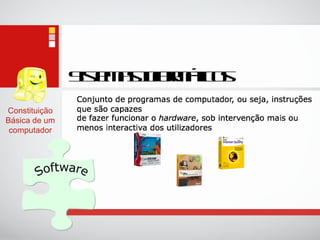 Sistemas Informáticos Constituição Básica de um computador 