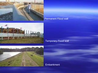 Permanent Flood wall Temporary Flood wall Embankment 