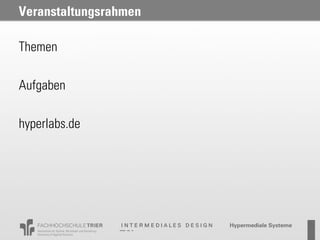 Veranstaltungsrahmen

Themen

Aufgaben

hyperlabs.de
 