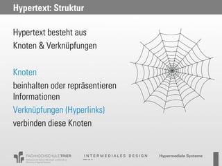 Hypertext: Struktur

Hypertext besteht aus
Knoten & Verknüpfungen

Knoten
beinhalten oder repräsentieren
Informationen
Verknüpfungen (Hyperlinks)
verbinden diese Knoten
 