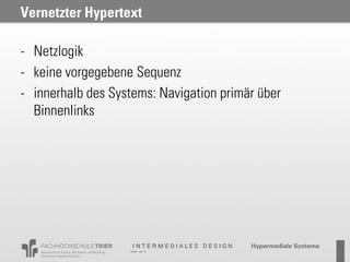 Vernetzter Hypertext

- Netzlogik
- keine vorgegebene Sequenz
- innerhalb des Systems: Navigation primär über
  Binnenlinks
 