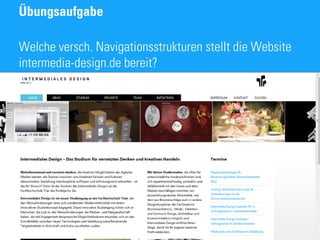 Übungsaufgabe

Welche versch. Navigationsstrukturen stellt die Website
intermedia-design.de bereit?
 