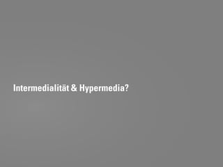 Intermedialität & Hypermedia?
 