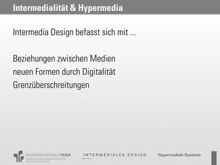 Intermedialität & Hypermedia

Intermedia Design befasst sich mit ...

Beziehungen zwischen Medien
neuen Formen durch Digitalität
Grenzüberschreitungen
 