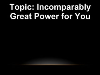 Topic: Incomparably Great Power for You 