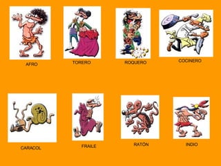 AFRO TORERO ROQUERO COCINERO CARACOL FRAILE RATÓN INDIO 