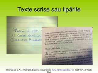 Informatica, cl.7-a, Informaţia. Sisteme de numeraţie. www.moldovacrestina.net 2008 © Preot Vasile
Filat
Texte scrise sau tipărite
 