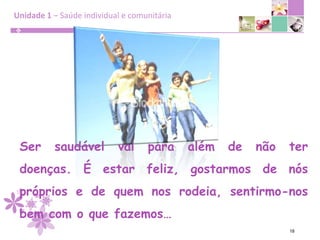 Unidade 1 – Saúde individual e comunitária11Indicadores do estado de saúde de uma população: Taxa de mortalidade infantil (TMI); Esperança de vida; Percentagem de gravidez na adolescência; Percentagem de diabéticos tipo 2; Taxa de doenças infeciosas; Percentagem de doenças cardiovasculares; Percentagem de obesos.Ciências Naturais  - 9.ºano