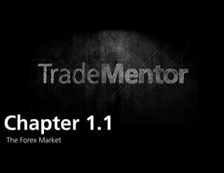 Chapter 1.1
The Forex Market
                   0
 