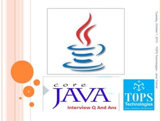 Tuesday,October1,2013TOPSTechnologies-JavaTutorial
1
 