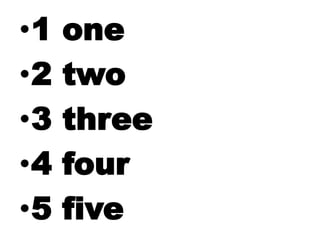 •1 one
•2 two
•3 three
•4 four
•5 five
 