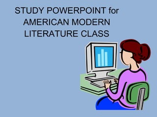 STUDY POWERPOINT for AMERICAN MODERN LITERATURE CLASS 