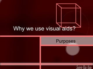 Why we use visual aids? Purposes