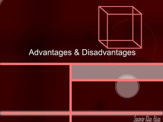 Advantages & Disadvantages