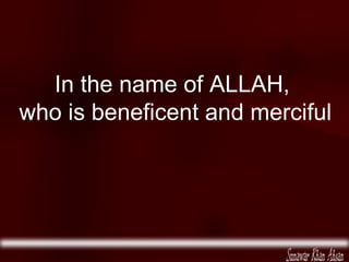 In the name of ALLAH, who is beneficent and merciful