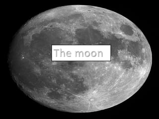 The moon   