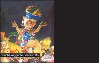 nonchè reggente del califfato
 