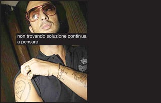 non trovando soluzione continua
a pensare
 