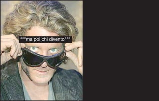 °°°ma poi chi divento°°°
 