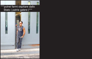 °°°potrei farmi ospitare dallo
   Stato ( patrie galere )°°°
 