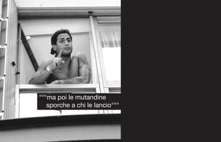 °°°ma poi le mutandine
   sporche a chi le lancio°°°
 