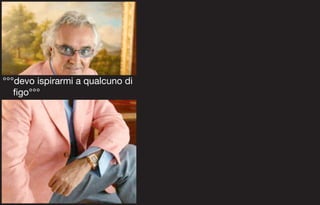 °°°devo ispirarmi a qualcuno di
   figo°°°
 