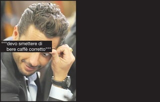 °°°devo smettere di
   bere caffè corretto°°°
 