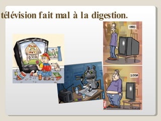 La télévision fait mal à la digestion. 