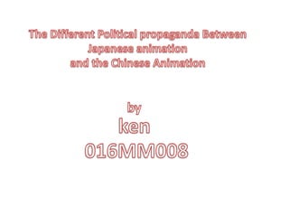 The Different Political propaganda Between Japanese animation  and the Chinese Animation by ken 016MM008 