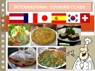 ENJOY COOKING INTERNATIONAL COOKING CLASS 