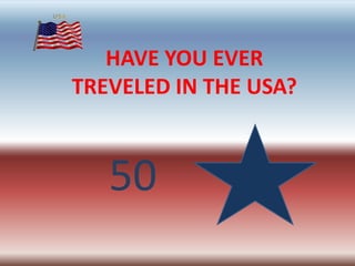 HAVE YOU EVER TREVELED IN THE USA? 50 