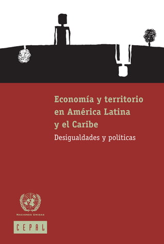 Economía y territorio
en América Latina
y el Caribe
Desigualdades y políticas
 