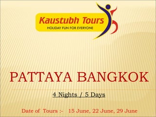 PATTAYA BANGKOK 4 Nights / 5 Days Date of  Tours :-  15 June, 22 June, 29 June  