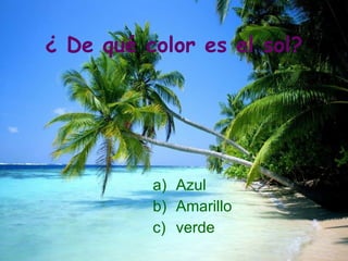 ¿ De qué color es el sol? ,[object Object],[object Object],[object Object]