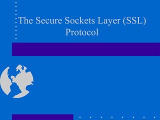 The Secure Sockets Layer (SSL) Protocol 