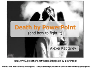 http://www.slideshare.net/thecroaker/death-by-powerpoint

Bonus: “Life after Death by Powerpoint” → http://ehealthgr.posterous.com/life-after-death-by-powerpoint
 
