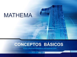 www.catedramatematica.wikispaces.com CONCEPTOS  BÁSICOS MATHEMA 