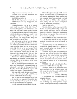 74                  Nguyễn Quang / Tạp chí Khoa học ĐHQGHN, Ngoại ngữ 24 (2008) 69-85



     i. Một cơ chế cho chuẩn mực hành vi                    Nhiều nhà nghiên cứu (đặc biệt là các nhà
     j. Một bộ các kĩ thuật điều chỉnh trước môi       nghiên cứu dân tộc học và giao tiếp giao văn
trường và những người khác                             hoá) lại chủ trương nhấn mạnh vào tính bản
     k. Chất kết tủa của lịch sử                       sắc trong các yếu tố cấu thành của văn hoá.
     l. Sơ đồ, điểm sàng lọc và ma trận của hành vi    Các yếu tố này có thể được nhìn nhận khác
     + Nhấn mạnh vào hoạt động ý thức của              nhau, nhưng tính bản sắc của chúng luôn
con người                                              được các học giả này nhấn mạnh.
     Nhiều nhà nghiên cứu lại có xu hướng                   Tylor [7] phát biểu:
nhấn mạnh vào phần “Sinh thể ý thức”                        Văn hoá, hiểu theo nghĩa rộng mang tính dân
(Conscious being) trong bản chất kép của con           tộc học, là một tổng thể phức hợp bao gồm kiến
người. Các định nghĩa về văn hoá mà họ đưa             thức, đức tin, nghệ thuật, đạo đức, luật pháp,
ra, ở các mức độ khác nhau, đều khẳng định             phong tục cùng bất cứ khả năng và thói quen nào
vai trò của ý thức (cái giúp con người vượt            khác mà một con người có được với tư cách là
lên để phân biệt mình với phần còn lại của             thành viên của một xã hội.
thế giới động vật) trong việc tạo dựng văn                  Riddell (1989:1) cho rằng văn hoá bao gồm:
hoá. Hymes (1972:36) tin rằng:                              ... tất cả các khía cạnh của đời sống con người
     Văn hoá của một xã hội bao gồm bất cứ điều        được các thành viên của một xã hội thụ đắc và
gì mà người ta phải biết hoặc tin để hành xử theo      chia sẻ.
cách có thể chấp nhận được đối với các thành viên           Tuy nhiên, cũng với việc nhấn mạnh vào
của nó và nó phải là như vậy ở bất cứ một vai nào      tính bản sắc của văn hoá, UNESCO đã đưa ra
mà họ chấp nhận đối với bất cứ ai trong số chính       được các định nghĩa thỏa đáng xét theo cả
họ. Văn hoá, cái mà người ta phải học để phân biệt     các yếu tố cấu thành:
với di sản sinh học của họ, phải bao gồm sản                Văn hoá là tổng thể phức hợp của những đặc
phẩm cuối cùng của học vấn: kiến thức, hiểu một        tính tinh thần, vật chất, trí tuệ và tình cảm nổi
cách tương đối theo nghĩa chung nhất của từ này.       trội giúp xác định một xã hội hoặc nhóm xã hội.
     Redder and Rehbein (1980) xem xét văn             Nó không chỉ bao gồm nghệ thuật và văn chương,
hoá trên góc độ dụng học và nhấn mạnh vào              mà còn cả cách thức sống, các quyền cơ bản của
cái phẩm chất mà các tác giả này gọi là “công          con người, các hệ thống giá trị, các truyền thống
cụ tâm lí” của văn hoá:                                và đức tin.
     Nếu xét khái niệm văn hoá theo dụng học, 'văn          UNESCO (Hội nghị toàn thế giới về các
hoá' là một “khúc đồng diễn” của các trải nghiệm xã    chính sách văn hóa. Mexico City, [8]).
hội, các cấu trúc tư duy, các kì vọng và các hành           Văn hoá là một bộ các hệ thống tượng trưng
động thực tế, “khúc đồng diễn” này có phẩm chất        điều chỉnh hành vi và tạo khả năng cho việc giao
của một “công cụ tâm lí” (mental apparatus).           tiếp qua lại của một số lớn người, cố kết họ thành
     Một mặt nhấn mạnh vào khía cạnh ý thức            một cộng đồng đặc thù và nổi bật.
của văn hoá, mặt khác khẳng định tính bản sắc
                                                                                     UNESCO (1996: 108)
của văn hoá, Hofstede [6] lại cho rằng:
                                                            + Xét theo các khía cạnh khác nhau của
     Văn hoá là sự lập trình mang tính tập thể của
                                                       tổng thể văn hóa:
trí não và sự lập trình này phân biệt các thành viên
                                                            Bodley (1994) có thể được coi là đại diện
của một nhóm hoặc một loại người với các thành
                                                       cho xu hướng này. Định nghĩa mà tác giả
viên của một nhóm hay một loại người khác.
                                                       đưa ra cho thấy tính đa dạng của khái niệm
     + Nhấn mạnh vào tính bản sắc của văn hóa
 