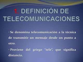 1. DEFINICIÓN DE TELECOMUNICACIONES ,[object Object]