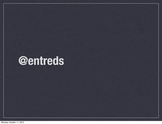 @entreds



Monday, October 11, 2010
 