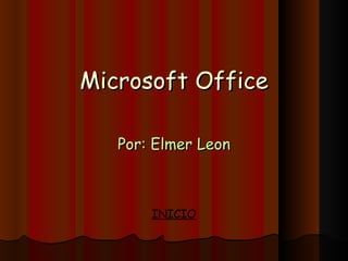 Microsoft Office Por: Elmer Leon INICIO 