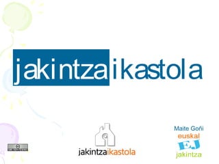 jakintzaikastola
Maite Goñi
 