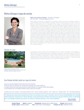 Minha Sibrape                                                                                                                                                    4




Minha Sibrape é capa de revista
                                                          Maria Luiza Aceituno Carneiro - Arquiteta e Paisagista
                                                          (15) 232 5356 - projetoverde@yahoo.com.br
                                                          Nesse projeto o essencial é a integração com a natureza. A água é para mim um elemento mágico, e
                                                          gosto de explorá-la de várias maneiras. Ao projetar a piscina, procurei seguir esse caminho, já que, ao
                                                          eliminar a borda detrás, tem-se a sensação de que a água, ao transbordar da piscina, cai em um
                                                          precipício. Assim você enxerga apenas a linha azul e a mata nativa incorporada à paisagem, além de ouvir
                                                          o barulho da água caindo. Isso mexe com as pessoas, pois quando chegam ao sítio, vão primeiro ver
                                                          o que acontece com a água. Considero que cada obra seja única, embora nessa tenha ocorrido uma
                                                          curiosidade: eu fui profissional e cliente ao mesmo tempo. Os aspectos positivos eram que eu conhecia
                                                          bem os usuários: três crianças com idades diferentes. A piscina conta com uma parte rasa (0,40 m para
                                                          uma criança de três anos e para a hidromassagem) e uma mais funda (1,40 m para maiores de oito anos),
                                                          o que permite o uso para todas as idades, além de degraus nas laterais para facilitar o acesso. O formato
                                                          da piscina possibilita atividades dentro d’água, como os jogos de biribol. Eu escolhi a piscina de vinil
                                                          Sibrape porque as estampas trazem as tendências mais atuais de design, o material possibilita a criação
                                                          dos mais ousados projetos e a construção é mais simples. Sem contar que, como consumidora, ainda
                                                          pesei o custo e, principalmente, o rápido prazo de execução. Acredito que as vantagens de se ter uma
                                                          piscina de vinil vai mais além. Como profissional cansei de ver clientes com piscinas convencionais de
                                                          alvenaria vazando, pastilhas ou azulejos soltando por execuções mal feitas. Esses problemas sei que não
                                                          terei. Optar por uma Sibrape foi um caminho natural, não pensei em outra em nenhum momento. Não se
                                                          abre mão de qualidade.




Sibrape da capa
                                                          Considerações sobre a piscina: possui iluminação que dá um efeito “azul Caribe”, hidromassagem e
                                                          aquecimento, tudo Sibrape. Repare como o pastilhado de vinil dá luminosidade à piscina. A borda é de
                                                          Arenito Paraná bege, as placas vieram brutas, apenas lixadas por cima, foram cortadas no local e
                                                          receberam acabamento arredondado na borda. O piso é de cerâmica, Fênix La Ponte. Ambos são
                                                          antiderrapantes e não conduzem calor, portanto excelentes para uso externo. O contorno que dá
                                                          destaque à borda foi feito em vidrotil azul, num dos tons do pastilhado de vinil.




Arquiteta: Maria Luiza Aceituno Carneiro
Engenheiro responsável: Geraldo Lopes de Carvalho Filho
Revendedor Sibrape: Aquabase Sorocaba




Sua Sibrape também pode ser capa de revista.
Este é um espaço Sibrape criado para você que é arquiteto.
Envie fotos de uma Sibrape com projeto de sua autoria, seu nome e telefone.
O projeto selecionado será capa da próxima revista Sibrape e o arquiteto, estrela desta página.
Os proprietários de uma Sibrape também podem indicar seu arquiteto.

Endereço para envio: Sibrape - Rua Augusto Bianchi, 545 - Parque Industrial Lagoinha - CEP 14.095-140 - Ribeirão Preto - SP - A/C Revista Sibrape

 “A Sibrape aproveita para parabenizar todos os arquitetos que usam e abusam das inúmeras possibilidades de criação
 oferecidas pelo revestimento vinílico Sibrape, e que apresentam projetos de piscinas ousados e diferenciados. A Sibrape
 tem uma equipe treinada para fazer, de cada um desses projetos, uma linda realidade.”                 Marcos Sorrilha
                                                                                                                                         Presidente da Sibrape


                     Revista Sibrape      Agência: scripterreri      Planejamento: Antonieta Terreri e Márcia Vercesi   Redação: Márcia Vercesi
                     Projeto gráfico: Fabiana Gonzalez          Fotos: André Fortes e Paulo Marques          Produção de fotos: Antonieta Terreri
 