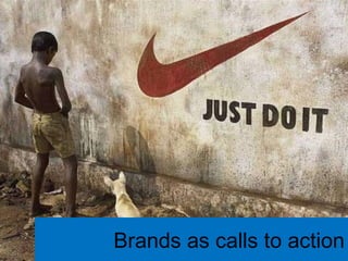 Brands as calls to action 