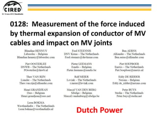0128: Measurement of the force induced
by thermal expansion of conductor of MV
cables and impact on MV joints
Dutch Power
 