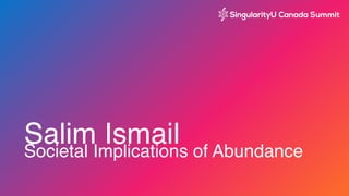 Salim Ismail Societal Implications of Abundance
 