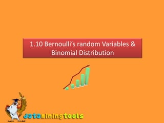 1.10 Bernoulli’s random Variables & Binomial Distribution 