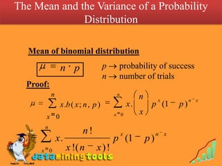 The Mean and the Variance of a Probability Distribution <br />Mean of binomial distribution<br />p  probability of succes...